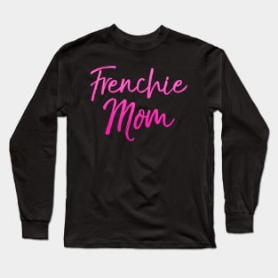 Cute Dog Mom Frenchie Mom French Bulldog Long Sleeve T-Shirt